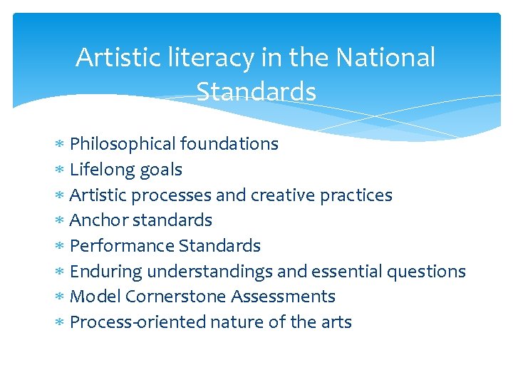 Artistic literacy in the National Standards Philosophical foundations Lifelong goals Artistic processes and creative