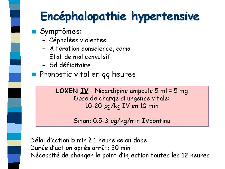 Encéphalopathie hypertensive n Symptômes: – – n Céphalées violentes Altération conscience, coma État de