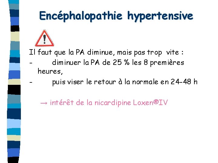 Encéphalopathie hypertensive Il faut que la PA diminue, mais pas trop vite : -