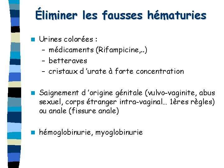 Éliminer les fausses hématuries n Urines colorées : – médicaments (Rifampicine, . . )