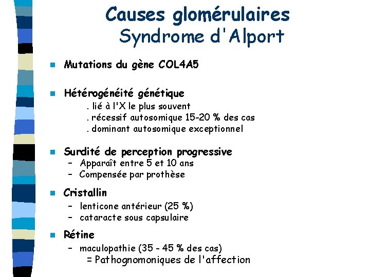 Causes glomérulaires Syndrome d'Alport n Mutations du gène COL 4 A 5 n Hétérogénéité