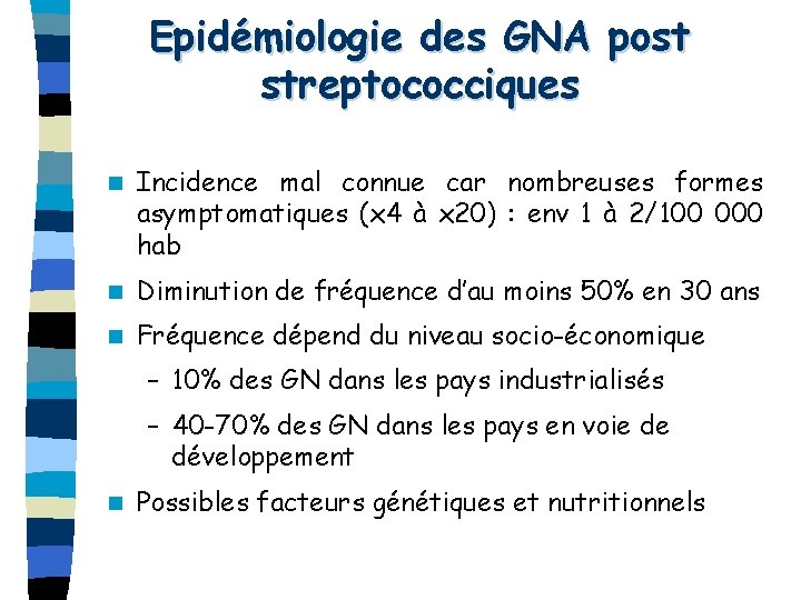 Epidémiologie des GNA post streptococciques n Incidence mal connue car nombreuses formes asymptomatiques (x