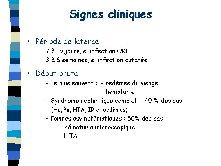 Signes cliniques • Période de latence 7 à 15 jours, si infection ORL 3