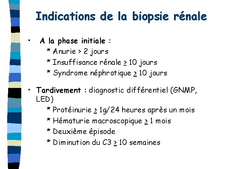 Indications de la biopsie rénale • A la phase initiale : * Anurie >