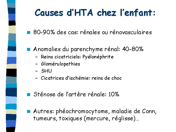 Causes d’HTA chez l’enfant: n 80 -90% des cas: rénales ou rénovasculaires n Anomalies