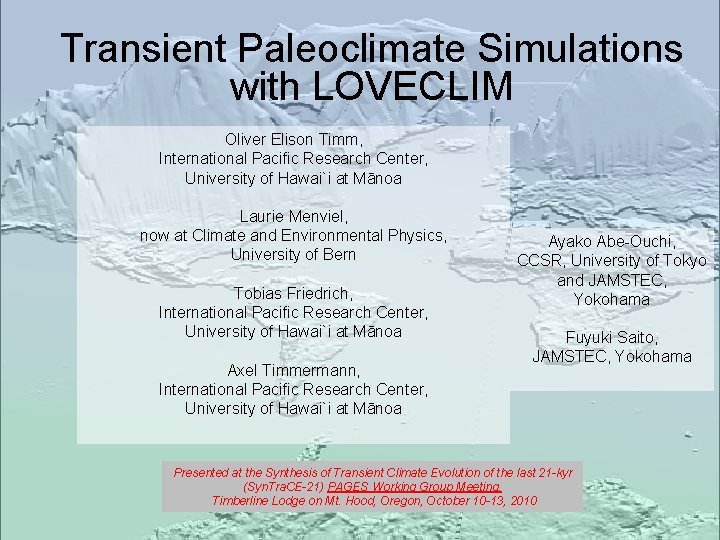 Transient Paleoclimate Simulations with LOVECLIM Oliver Elison Timm, International Pacific Research Center, University of