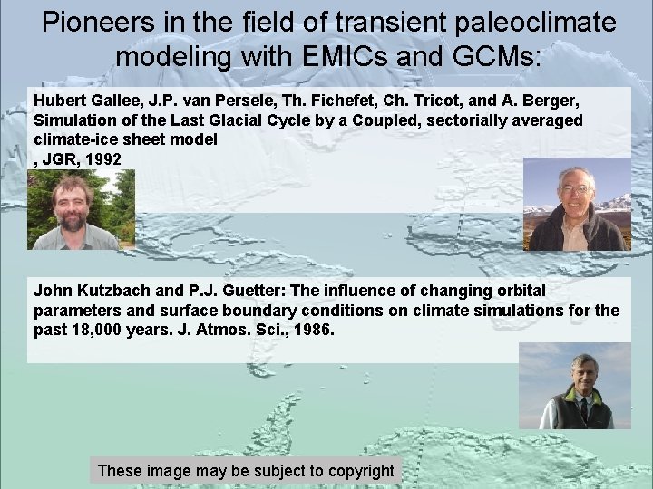 Pioneers in the field of transient paleoclimate modeling with EMICs and GCMs: Hubert Gallee,