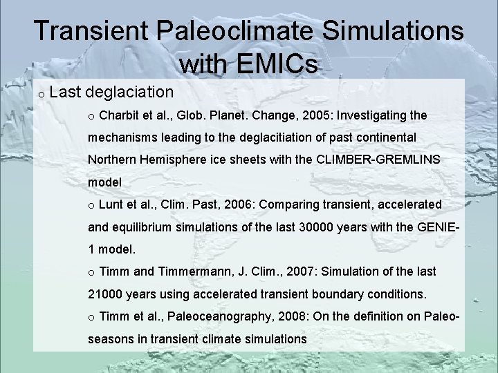 Transient Paleoclimate Simulations with EMICs o Last deglaciation o Charbit et al. , Glob.