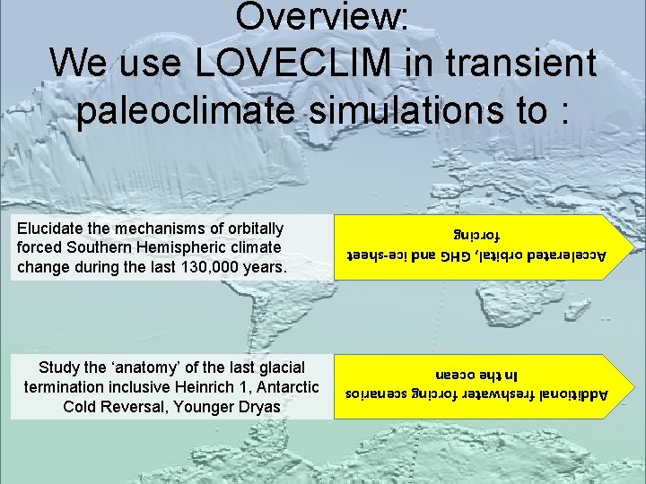 Overview: We use LOVECLIM in transient paleoclimate simulations to : Additional freshwater forcing scenarios