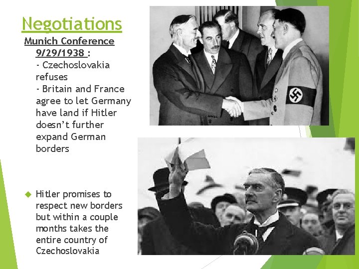 Negotiations Munich Conference 9/29/1938 : - Czechoslovakia refuses - Britain and France agree to