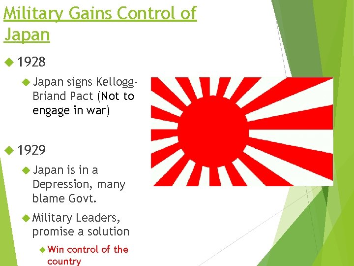 Military Gains Control of Japan 1928 Japan signs Kellogg. Briand Pact (Not to engage