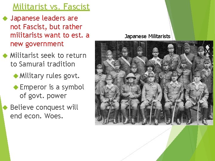 Militarist vs. Fascist Japanese leaders are not Fascist, but rather militarists want to est.