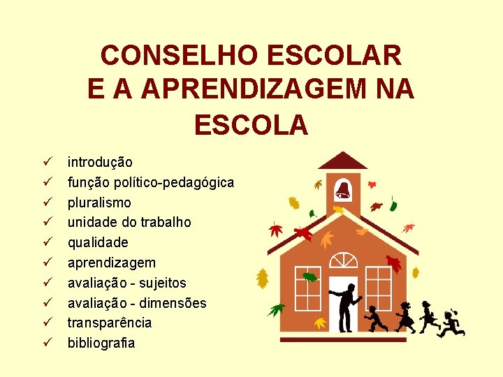 CONSELHO ESCOLAR E A APRENDIZAGEM NA ESCOLA ü ü ü ü ü introdução função