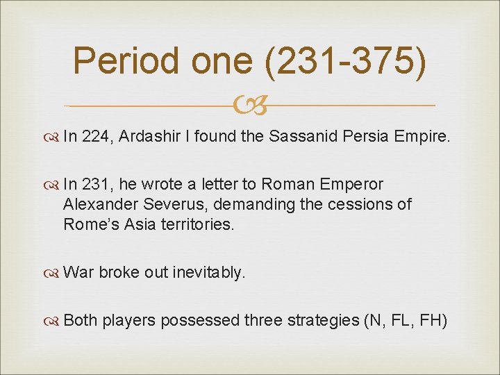 Period one (231 -375) In 224, Ardashir I found the Sassanid Persia Empire. In