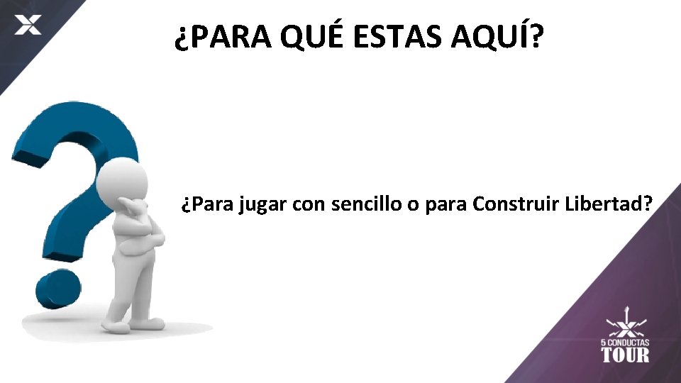 ¿PARA QUÉ ESTAS AQUÍ? ¿Para jugar con sencillo o para Construir Libertad? 