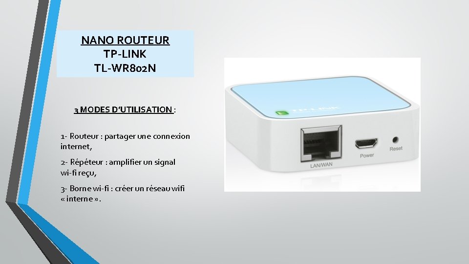 NANO ROUTEUR TP-LINK TL-WR 802 N 3 MODES D’UTILISATION : 1 - Routeur :