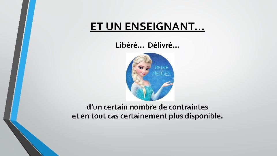 ET UN ENSEIGNANT… Libéré… Délivré… d’un certain nombre de contraintes et en tout cas