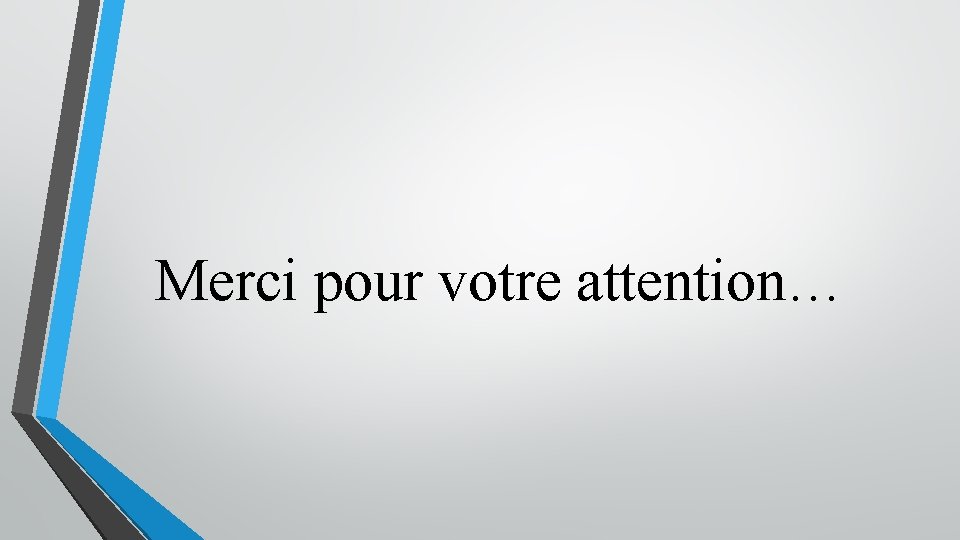 Merci pour votre attention… 