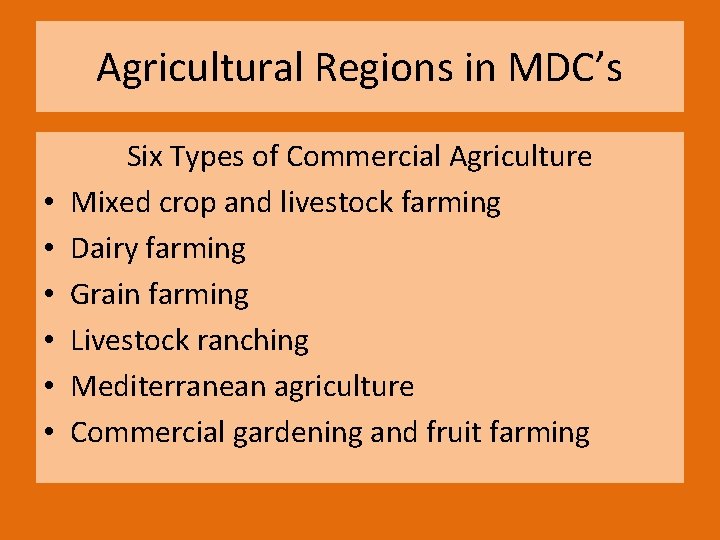 Agricultural Regions in MDC’s • • • Six Types of Commercial Agriculture Mixed crop