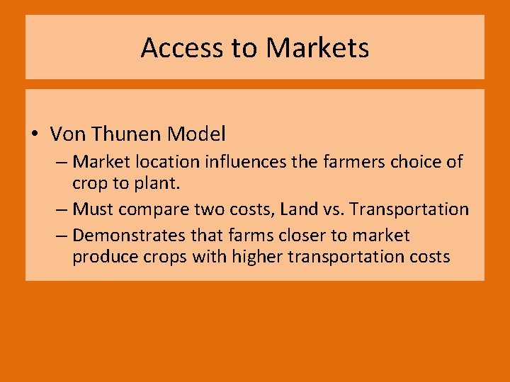 Access to Markets • Von Thunen Model – Market location influences the farmers choice