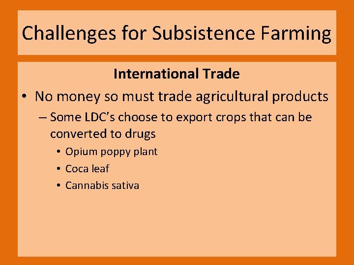 Challenges for Subsistence Farming International Trade • No money so must trade agricultural products