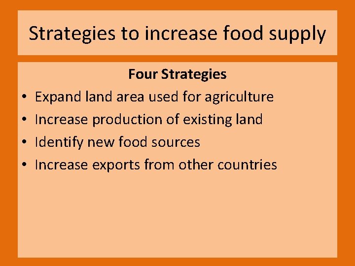 Strategies to increase food supply • • Four Strategies Expand land area used for
