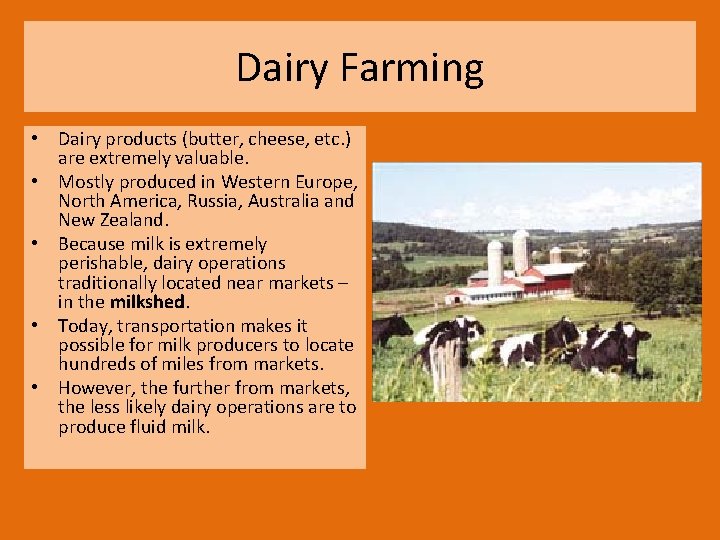 Dairy Farming • Dairy products (butter, cheese, etc. ) are extremely valuable. • Mostly