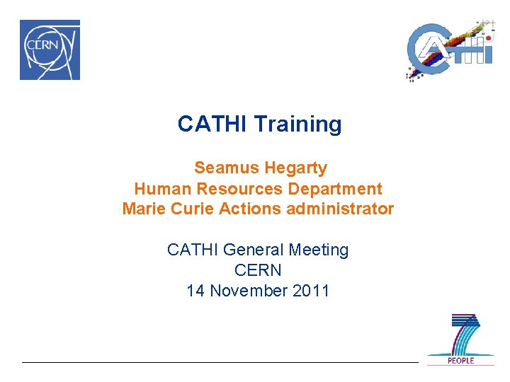 CATHI Training Seamus Hegarty Human Resources Department Marie Curie Actions administrator CATHI General Meeting