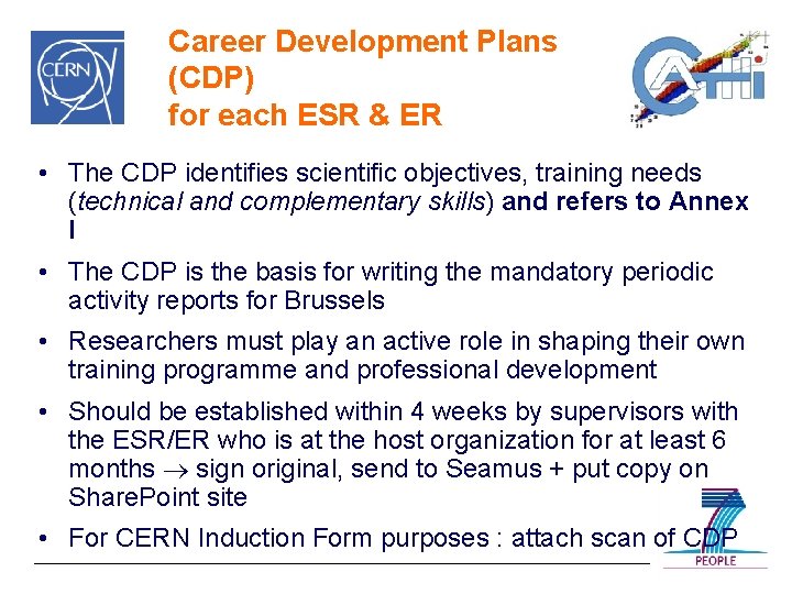 Career Development Plans (CDP) for each ESR & ER • The CDP identifies scientific