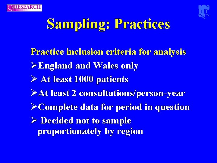 Sampling: Practices Practice inclusion criteria for analysis ØEngland Wales only Ø At least 1000 Sampling: Practices Practice inclusion criteria for analysis ØEngland Wales only Ø At least 1000