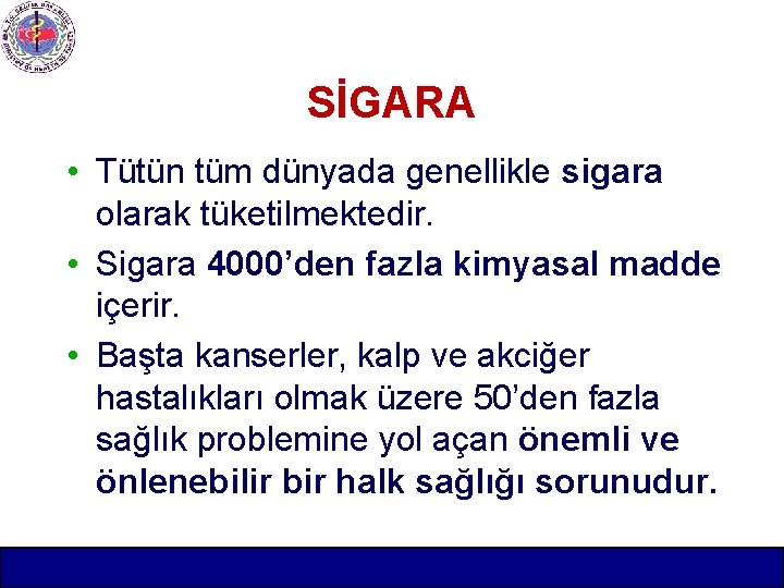 SİGARA • Tütün tüm dünyada genellikle sigara olarak tüketilmektedir. • Sigara 4000’den fazla kimyasal