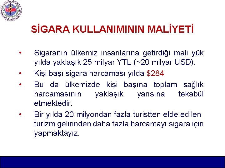 SİGARA KULLANIMININ MALİYETİ • • Sigaranın ülkemiz insanlarına getirdiği mali yük yılda yaklaşık 25