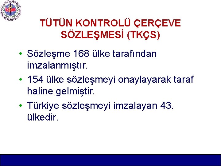 TÜTÜN KONTROLÜ ÇERÇEVE SÖZLEŞMESİ (TKÇS) • Sözleşme 168 ülke tarafından imzalanmıştır. • 154 ülke