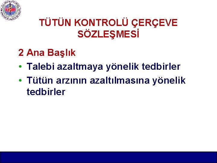 TÜTÜN KONTROLÜ ÇERÇEVE SÖZLEŞMESİ 2 Ana Başlık • Talebi azaltmaya yönelik tedbirler • Tütün