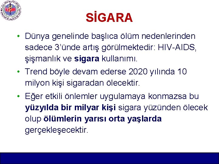 SİGARA • Dünya genelinde başlıca ölüm nedenlerinden sadece 3’ünde artış görülmektedir: HIV-AIDS, şişmanlık ve
