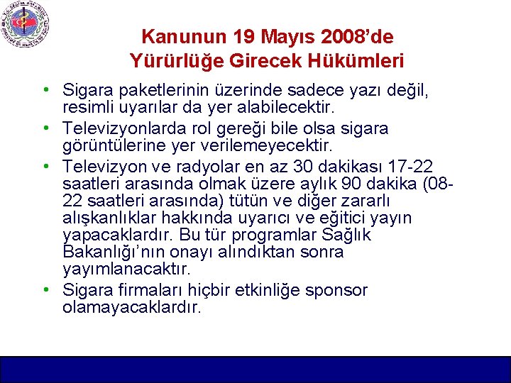Kanunun 19 Mayıs 2008’de Yürürlüğe Girecek Hükümleri • Sigara paketlerinin üzerinde sadece yazı değil,
