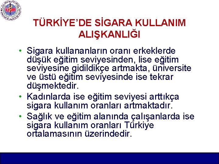 TÜRKİYE’DE SİGARA KULLANIM ALIŞKANLIĞI • Sigara kullananların oranı erkeklerde düşük eğitim seviyesinden, lise eğitim