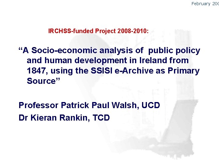 February 200 IRCHSS-funded Project 2008 -2010: “A Socio-economic analysis of public policy and human