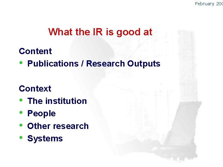 February 200 What the IR is good at Content • Publications / Research Outputs