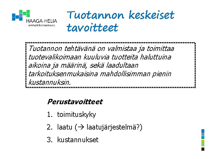 Tuotannon keskeiset tavoitteet Tuotannon tehtävänä on valmistaa ja toimittaa tuotevalikoimaan kuuluvia tuotteita haluttuina aikoina