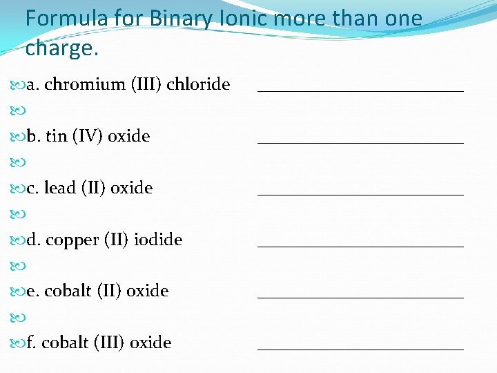 Formula for Binary Ionic more than one charge. a. chromium (III) chloride b. tin Formula for Binary Ionic more than one charge. a. chromium (III) chloride b. tin
