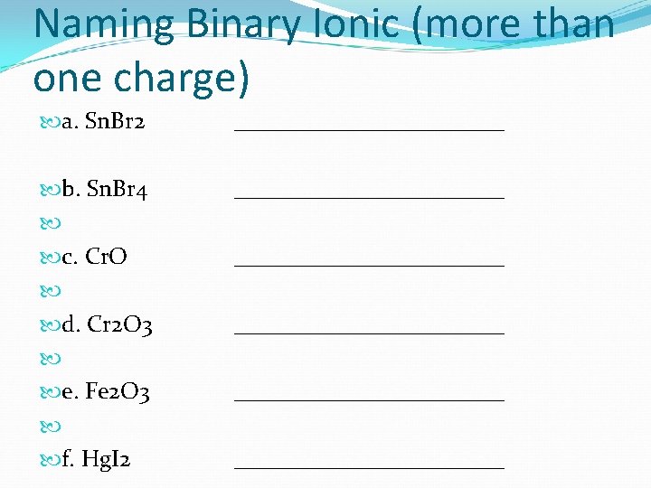 Naming Binary Ionic (more than one charge) a. Sn. Br 2 ____________ b. Sn. Naming Binary Ionic (more than one charge) a. Sn. Br 2 ____________ b. Sn.
