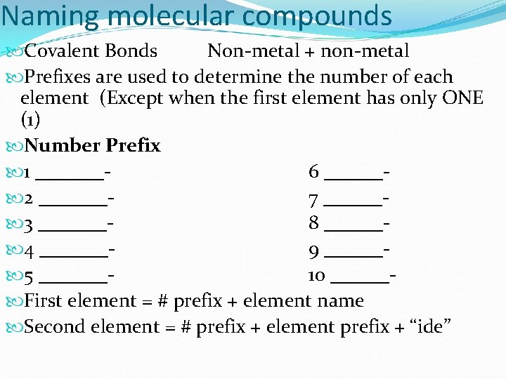 Naming molecular compounds Covalent Bonds Non-metal + non-metal Prefixes are used to determine the Naming molecular compounds Covalent Bonds Non-metal + non-metal Prefixes are used to determine the