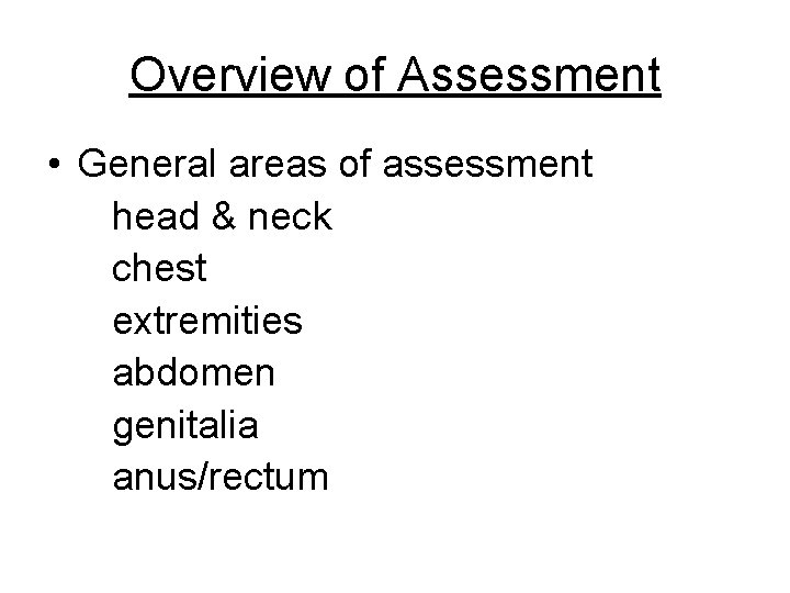 Overview of Assessment • General areas of assessment head & neck chest extremities abdomen