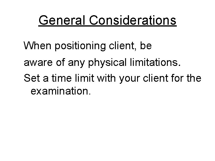 General Considerations When positioning client, be aware of any physical limitations. Set a time
