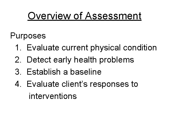Overview of Assessment Purposes 1. Evaluate current physical condition 2. Detect early health problems