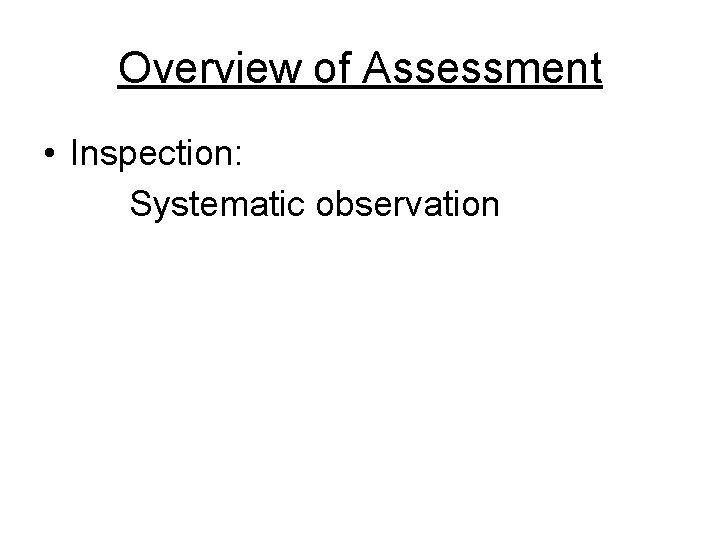 Overview of Assessment • Inspection: Systematic observation 