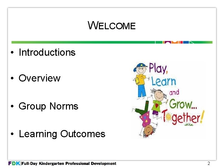 WELCOME • Introductions • Overview • Group Norms • Learning Outcomes 2 