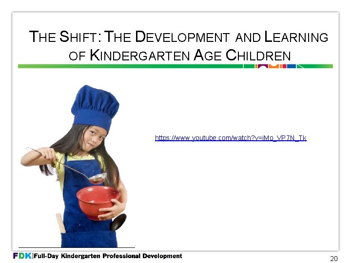 THE SHIFT: THE DEVELOPMENT AND LEARNING OF KINDERGARTEN AGE CHILDREN https: //www. youtube. com/watch?
