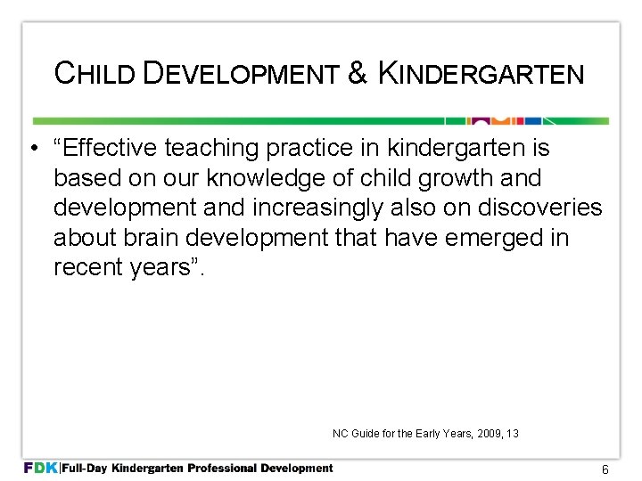 CHILD DEVELOPMENT & KINDERGARTEN • “Effective teaching practice in kindergarten is based on our